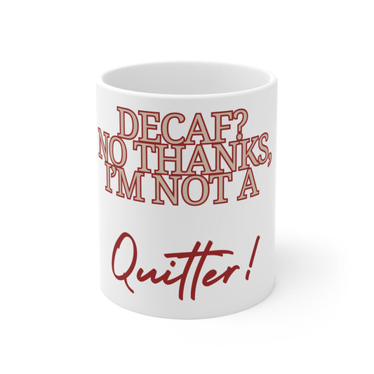 Decaf? No Thanks, I'm Not a Quitter! – The Mug for True Coffee Lovers