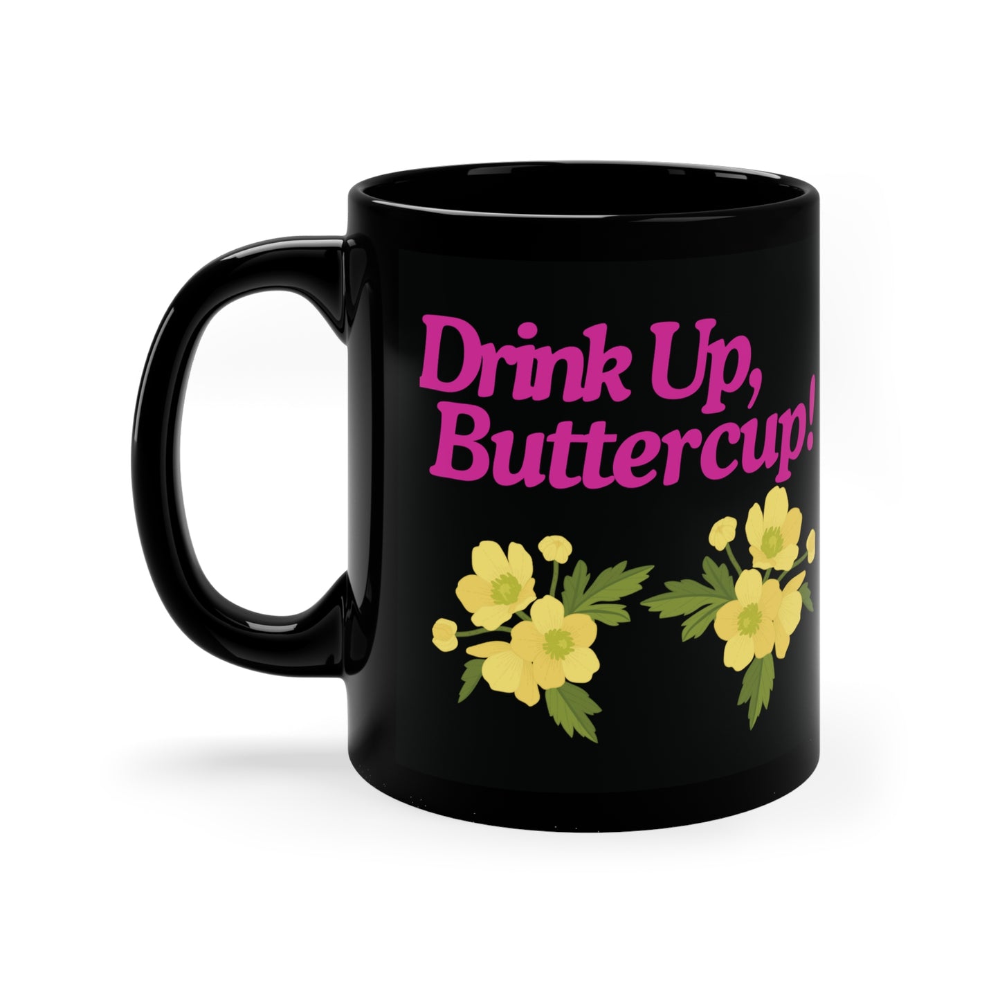 The 'Drink Up, Buttercup!' Mug – Your Daily Dose of Positivity"